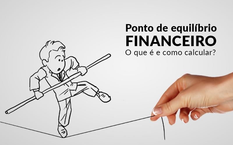 Ponto De Equilibrio Financeiro O Que E E Como Calcular - Contabilidade em Salvador | Contabilize Assessoria