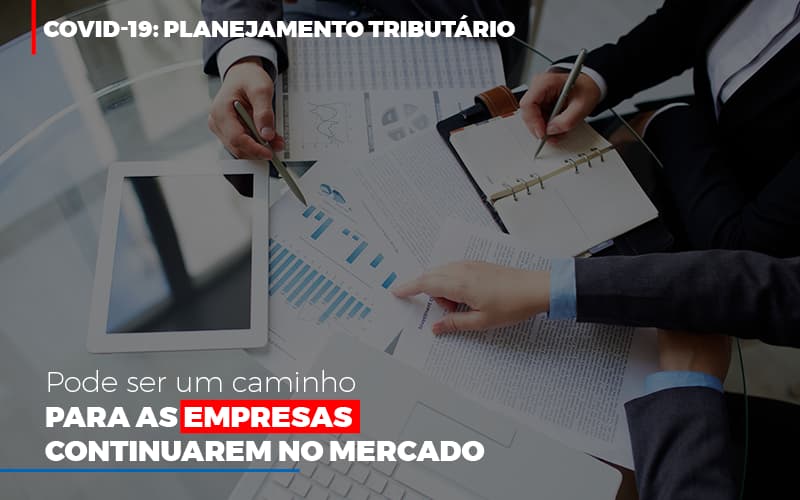 Covid 19 Planejamento Tributario Pode Ser Um Caminho Para Empresas Continuarem No Mercado (3) - Contabilidade em Salvador | Contabilize Assessoria